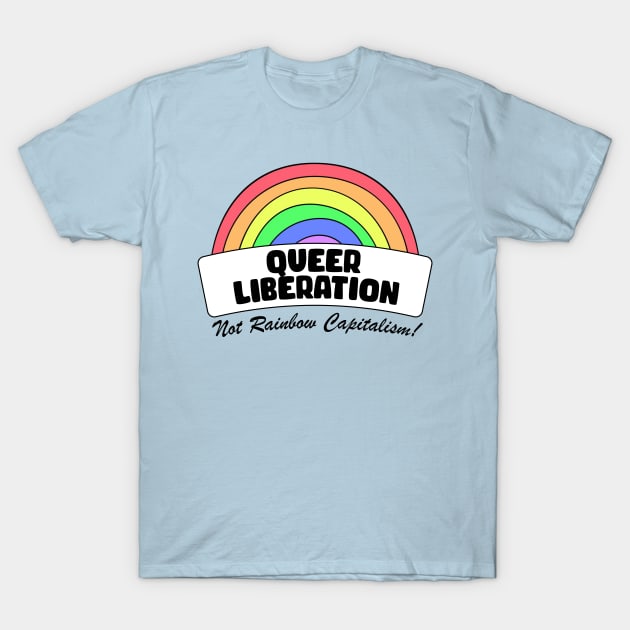 Queer Liberation Not Rainbow Capitalism T-Shirt by Football from the Left